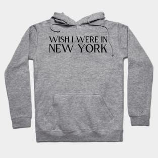 Wish I were in New York (black text) Hoodie